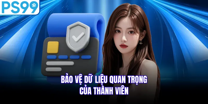 Bảo vệ dữ liệu quan trọng của thành viên
