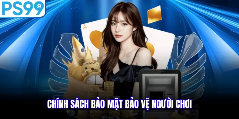Chính sách bảo mật bảo vệ người chơi