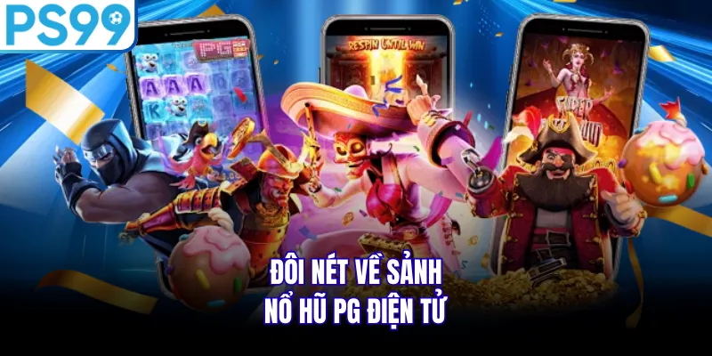 Đôi nét về sảnh nổ hũ PG điện tử