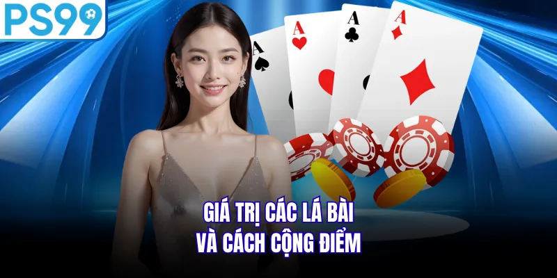Giá trị các lá bài và cách cộng điểm