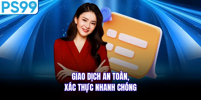 Giao dịch an toàn, xác thực nhanh chóng