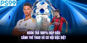 Hoàn Trả 100% Nạp Đầu Sảnh Thể Thao Và Cơ Hội Đặc Biệt