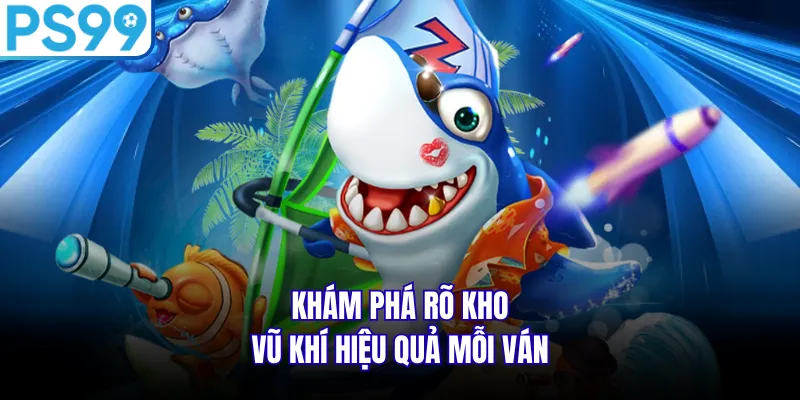 Khám phá rõ kho vũ khí hiệu quả mỗi ván