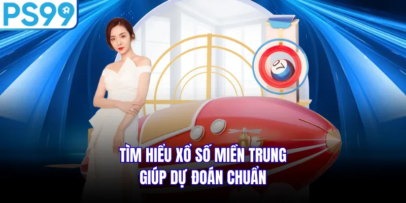 Tìm hiểu xổ số miền trung giúp dự đoán chuẩn