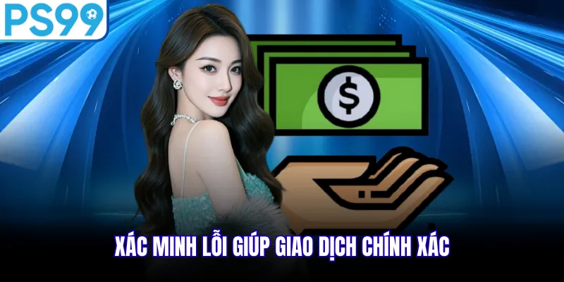 Xác minh lỗi giúp giao dịch chính xác